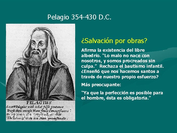 Pelagio 354 -430 D. C. ¿Salvación por obras? Afirma la existencia del libre albedrío.