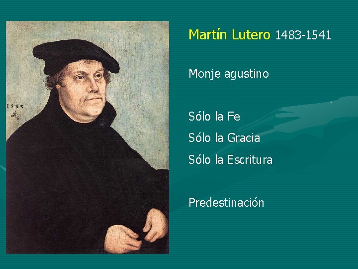 Martín Lutero 1483 -1541 Monje agustino Sólo la Fe Sólo la Gracia Sólo la