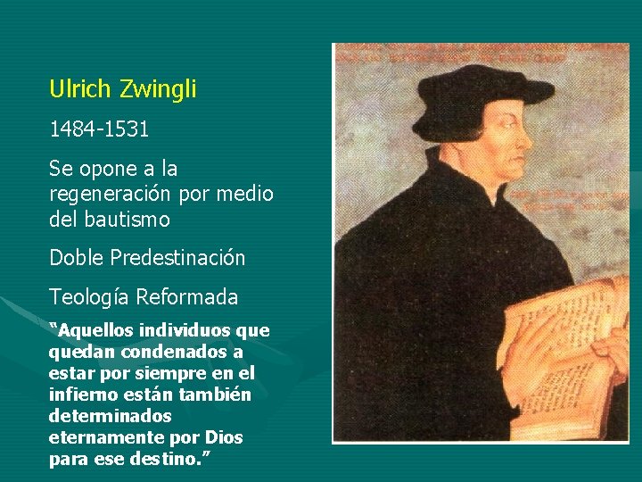 Ulrich Zwingli 1484 -1531 Se opone a la regeneración por medio del bautismo Doble
