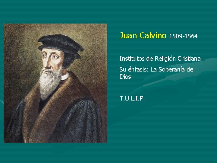 Juan Calvino 1509 -1564 Institutos de Religión Cristiana Su énfasis: La Soberanía de Dios.