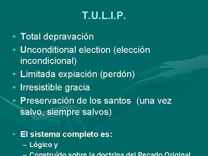 T. U. L. I. P. • Total depravación • Unconditional election (elección incondicional) •