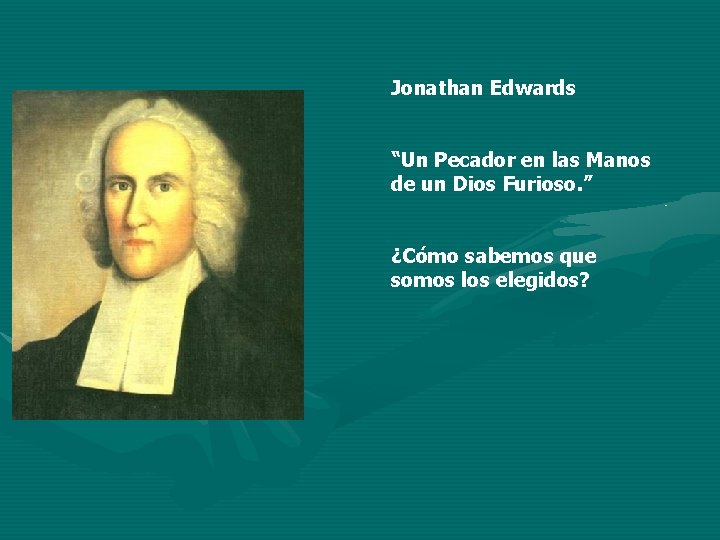 Jonathan Edwards “Un Pecador en las Manos de un Dios Furioso. ” ¿Cómo sabemos