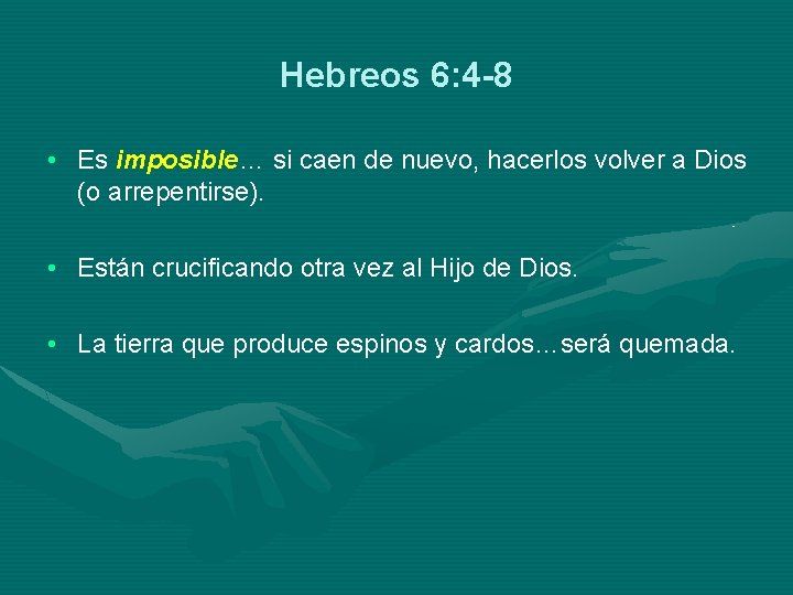 Hebreos 6: 4 -8 • Es imposible… si caen de nuevo, hacerlos volver a
