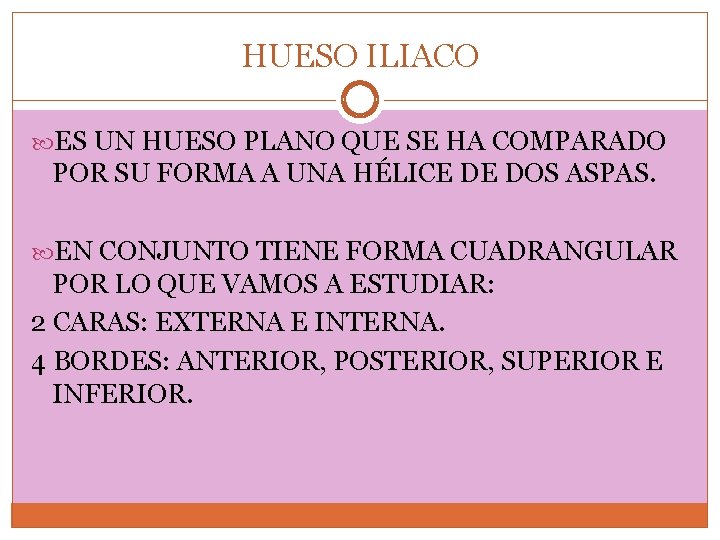 HUESO ILIACO ES UN HUESO PLANO QUE SE HA COMPARADO POR SU FORMA A