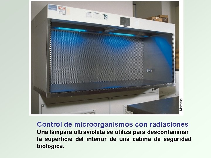Control de microorganismos con radiaciones Una lámpara ultravioleta se utiliza para descontaminar la superficie