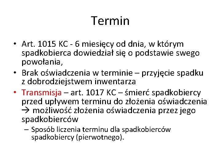 Termin • Art. 1015 KC - 6 miesięcy od dnia, w którym spadkobierca dowiedział