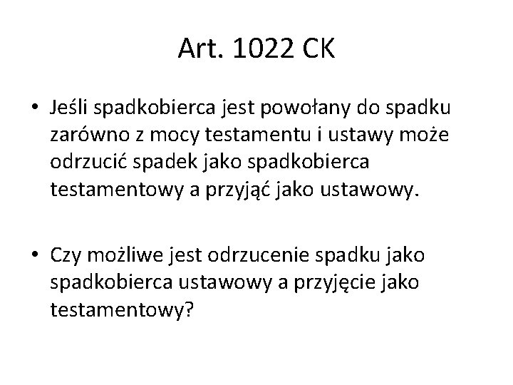 Art. 1022 CK • Jeśli spadkobierca jest powołany do spadku zarówno z mocy testamentu