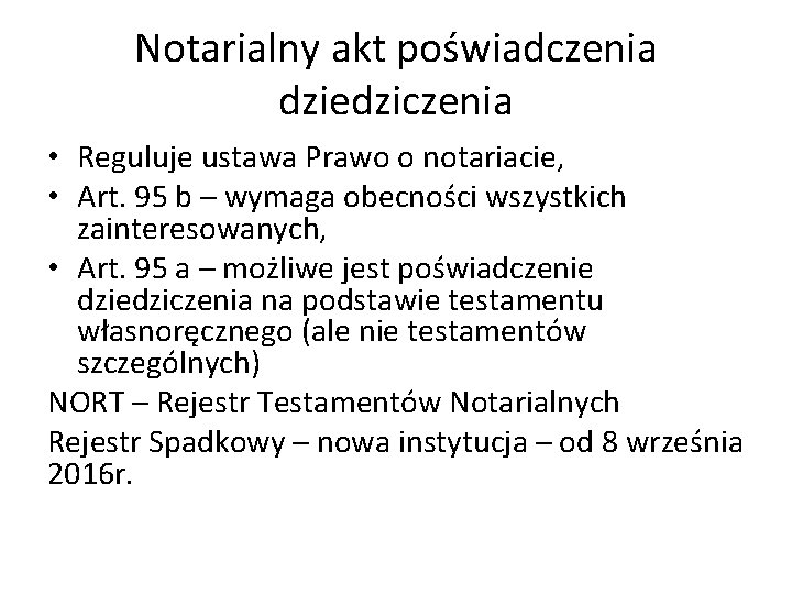 Notarialny akt poświadczenia dziedziczenia • Reguluje ustawa Prawo o notariacie, • Art. 95 b