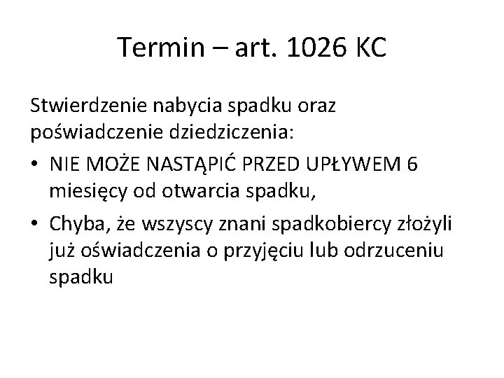 Termin – art. 1026 KC Stwierdzenie nabycia spadku oraz poświadczenie dziedziczenia: • NIE MOŻE