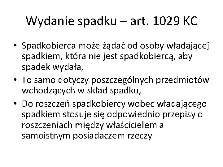 Wydanie spadku – art. 1029 KC • Spadkobierca może żądać od osoby władającej spadkiem,