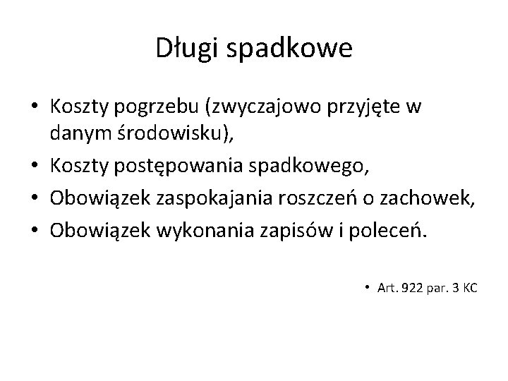 Długi spadkowe • Koszty pogrzebu (zwyczajowo przyjęte w danym środowisku), • Koszty postępowania spadkowego,