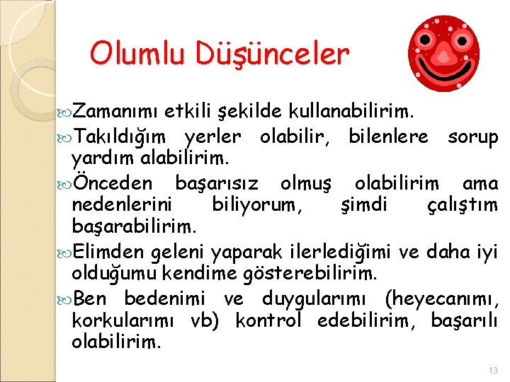 Olumlu Düşünceler Zamanımı etkili şekilde kullanabilirim. Takıldığım yerler olabilir, bilenlere sorup yardım alabilirim. Önceden