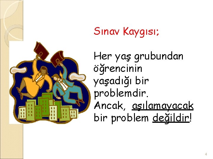 Sınav Kaygısı; Her yaş grubundan öğrencinin yaşadığı bir problemdir. Ancak, aşılamayacak bir problem değildir!