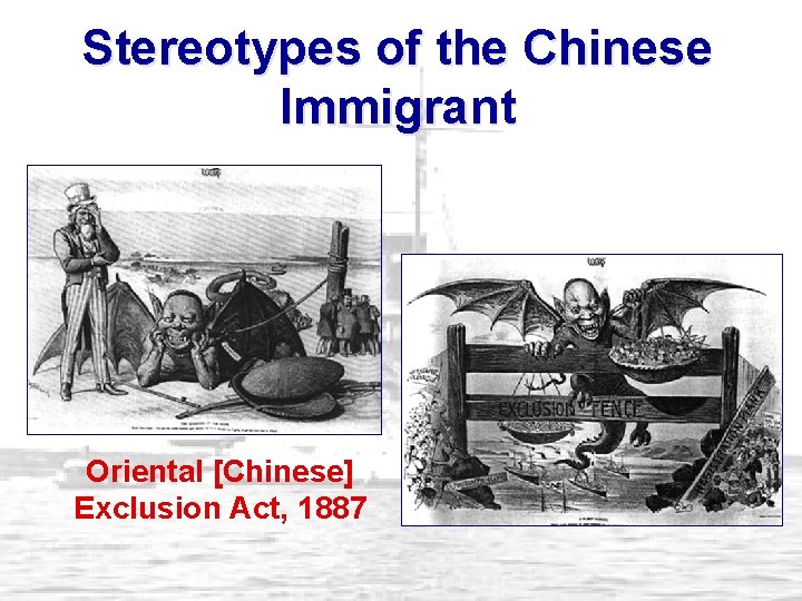 Stereotypes of the Chinese Immigrant Oriental [Chinese] Exclusion Act, 1887 