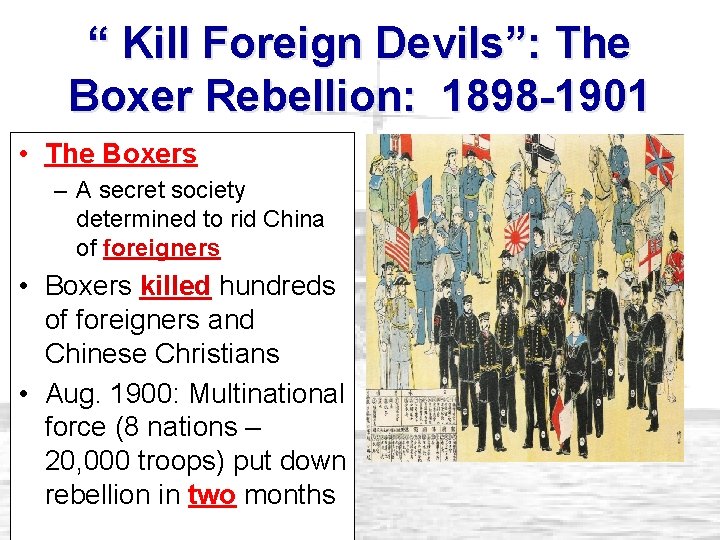 “ Kill Foreign Devils”: The Boxer Rebellion: 1898 -1901 • The Boxers – A