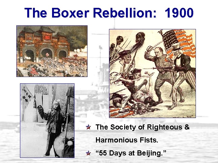 The Boxer Rebellion: 1900 The Society of Righteous & Harmonious Fists. “ 55 Days