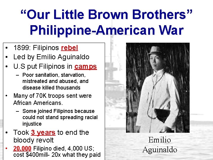 “Our Little Brown Brothers” Philippine-American War • 1899: Filipinos rebel • Led by Emilio