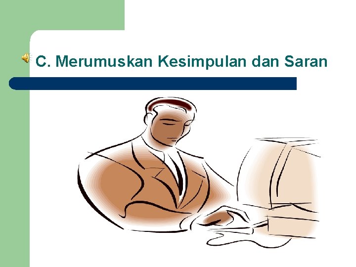 C. Merumuskan Kesimpulan dan Saran 