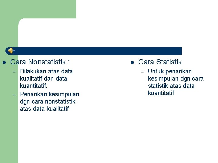 l Cara Nonstatistik : – – Dilakukan atas data kualitatif dan data kuantitatif. Penarikan