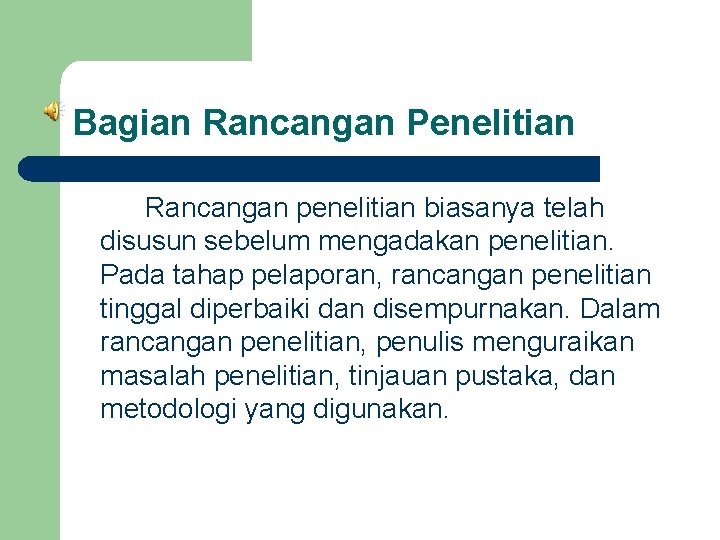 Bagian Rancangan Penelitian Rancangan penelitian biasanya telah disusun sebelum mengadakan penelitian. Pada tahap pelaporan,