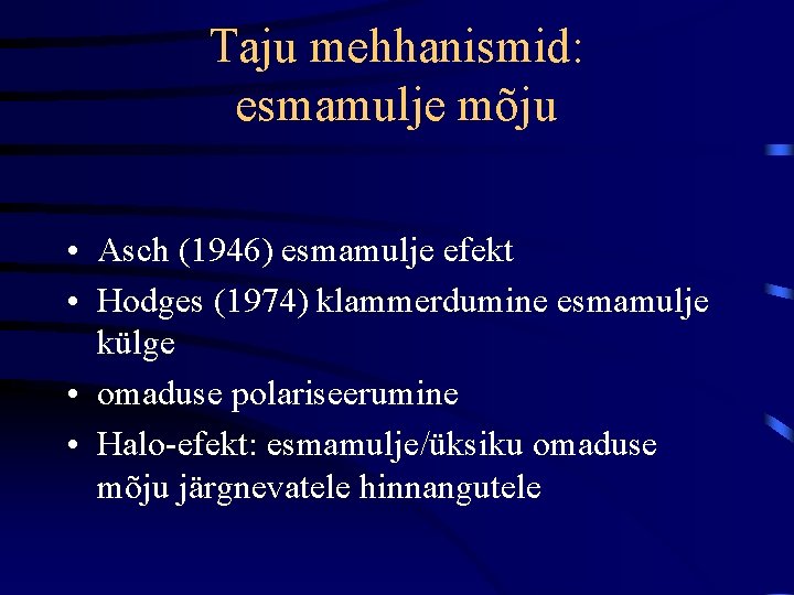 Taju mehhanismid: esmamulje mõju • • Asch (1946) esmamulje efekt Hodges (1974) klammerdumine esmamulje