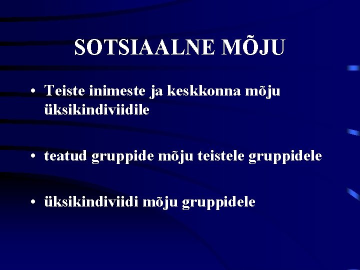 SOTSIAALNE MÕJU • Teiste inimeste ja keskkonna mõju üksikindiviidile • teatud gruppide mõju teistele