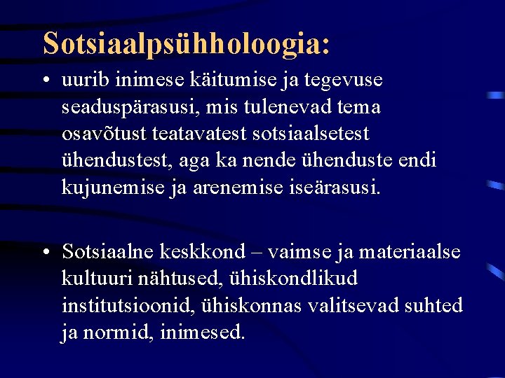 Sotsiaalpsühholoogia: • uurib inimese käitumise ja tegevuse seaduspärasusi, mis tulenevad tema osavõtust teatavatest sotsiaalsetest