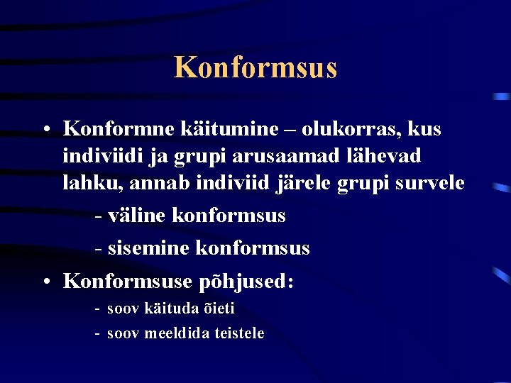 Konformsus • Konformne käitumine – olukorras, kus indiviidi ja grupi arusaamad lähevad lahku, annab