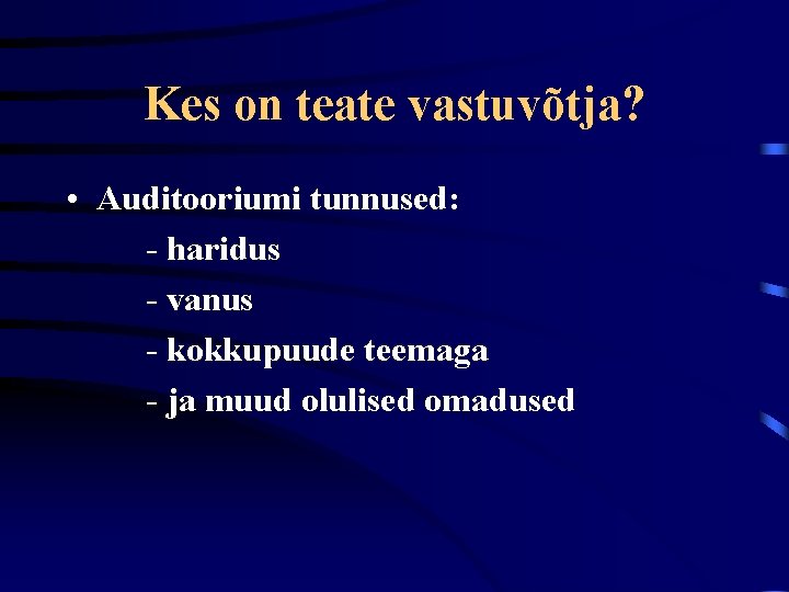 Kes on teate vastuvõtja? • Auditooriumi tunnused: - haridus - vanus - kokkupuude teemaga