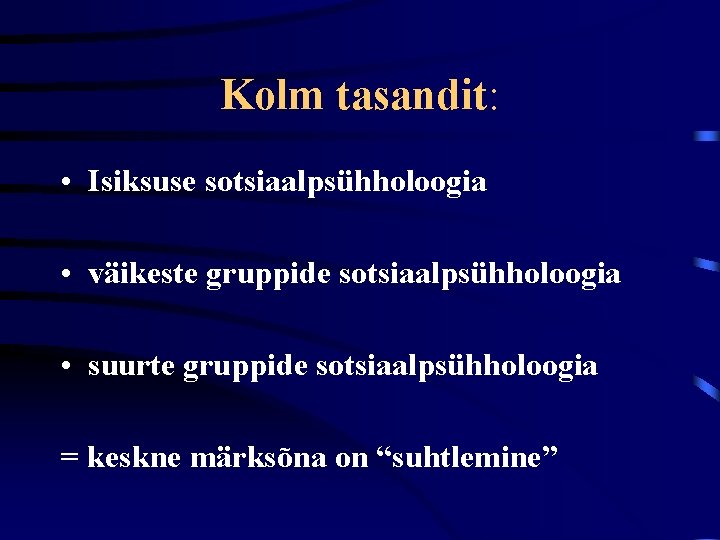 Kolm tasandit: • Isiksuse sotsiaalpsühholoogia • väikeste gruppide sotsiaalpsühholoogia • suurte gruppide sotsiaalpsühholoogia =