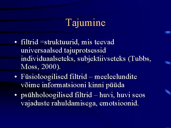 Tajumine • filtrid =struktuurid, mis teevad universaalsed tajuprotsessid individuaalseteks, subjektiivseteks (Tubbs, Moss, 2000). •