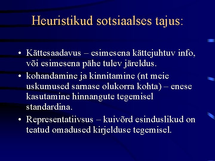 Heuristikud sotsiaalses tajus: • Kättesaadavus – esimesena kättejuhtuv info, või esimesena pähe tulev järeldus.