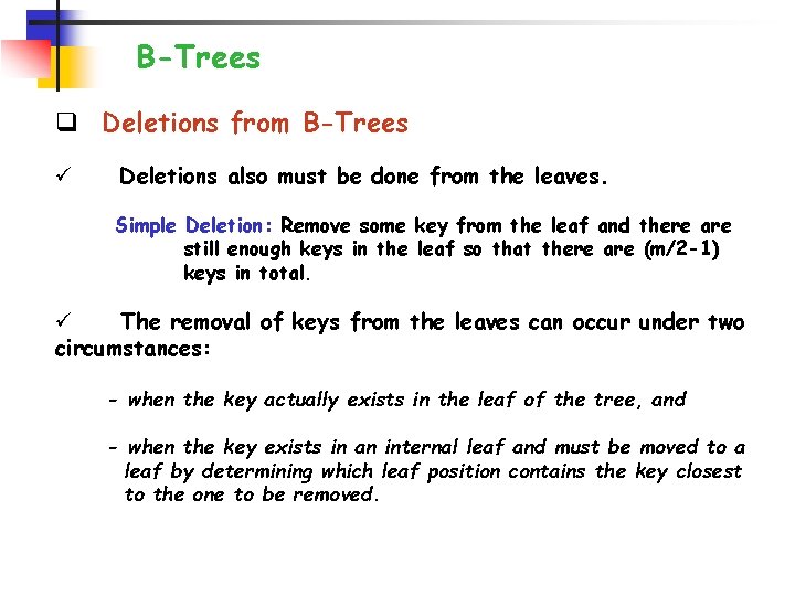 B-Trees q Deletions from B-Trees ü Deletions also must be done from the leaves.