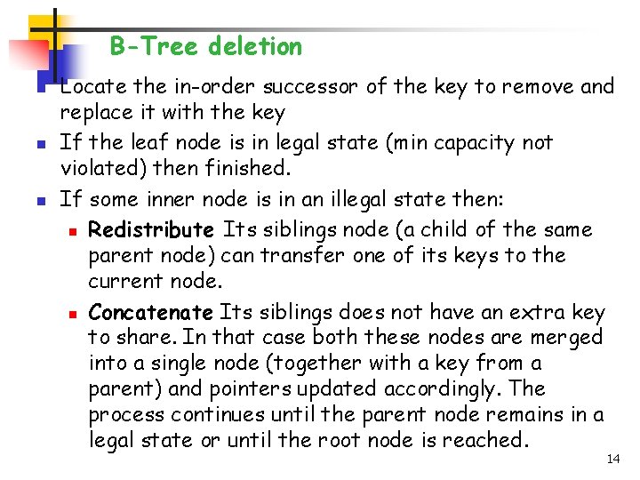 B-Tree deletion n Locate the in-order successor of the key to remove and replace