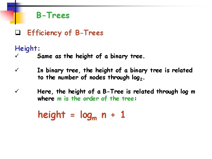 B-Trees q Efficiency of B-Trees Height: ü Same as the height of a binary