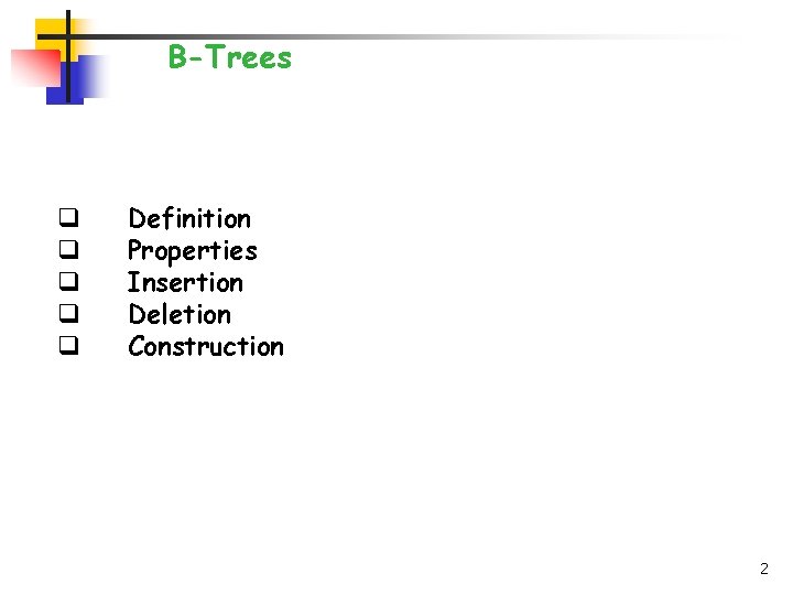 B-Trees q q q Definition Properties Insertion Deletion Construction 2 