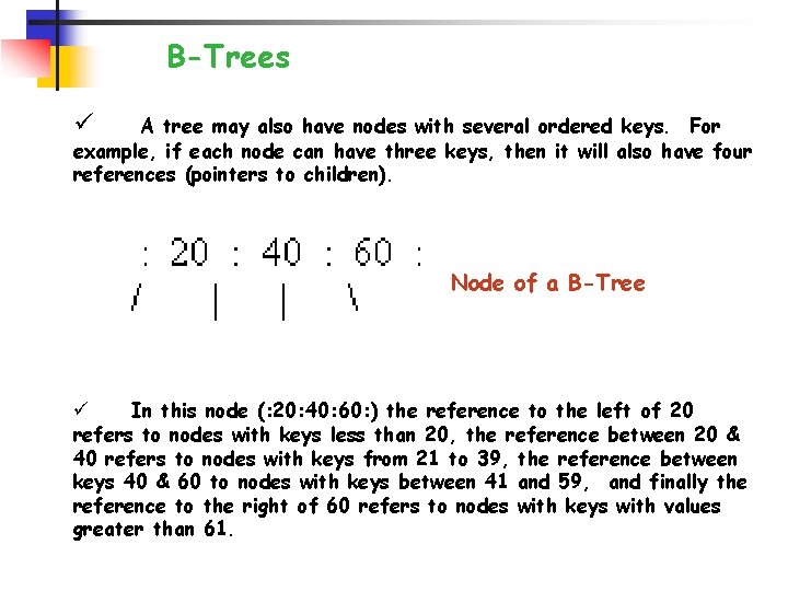 B-Trees ü A tree may also have nodes with several ordered keys. For example,
