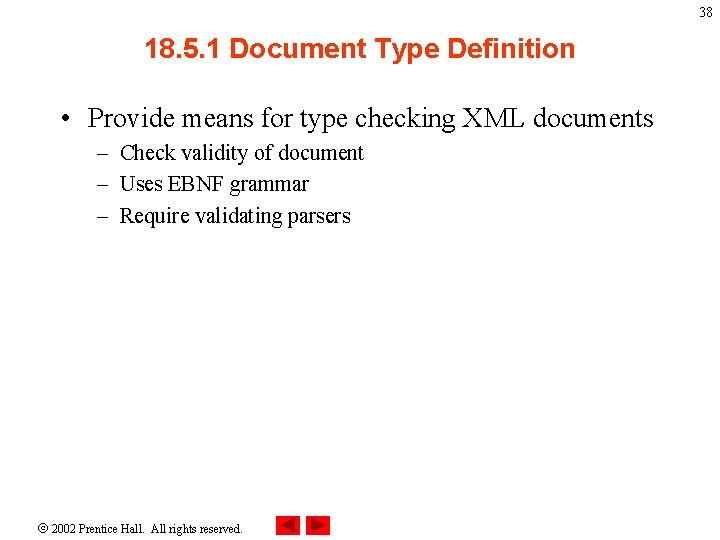 38 18. 5. 1 Document Type Definition • Provide means for type checking XML