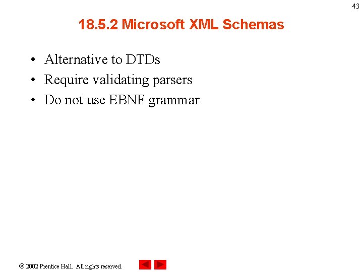 43 18. 5. 2 Microsoft XML Schemas • Alternative to DTDs • Require validating