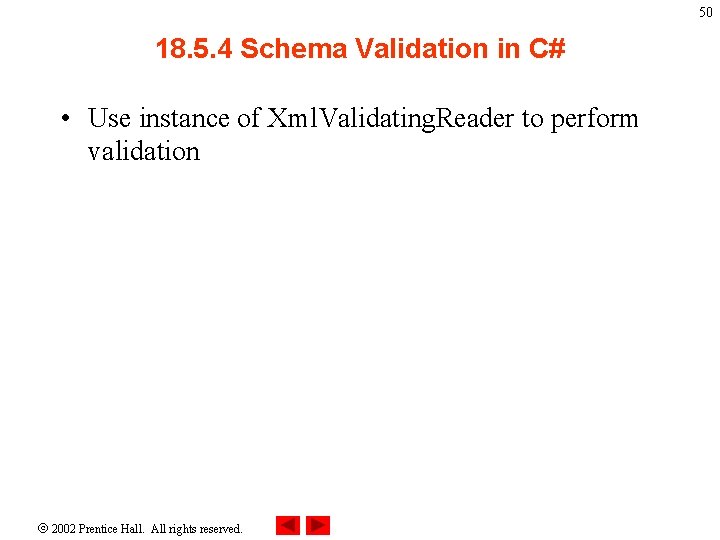 50 18. 5. 4 Schema Validation in C# • Use instance of Xml. Validating.