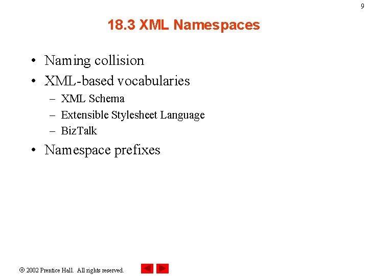 9 18. 3 XML Namespaces • Naming collision • XML-based vocabularies – XML Schema