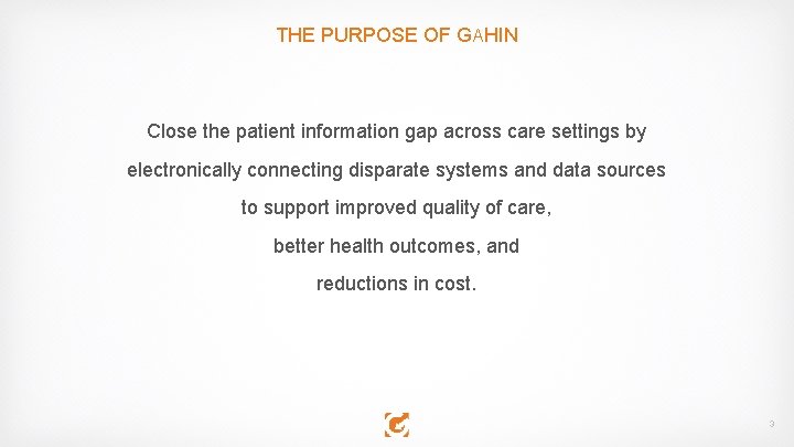 THE PURPOSE OF GAHIN Close the patient information gap across care settings by electronically
