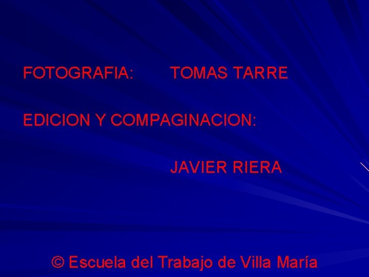 FOTOGRAFIA: TOMAS TARRE EDICION Y COMPAGINACION: JAVIER RIERA © Escuela del Trabajo de Villa