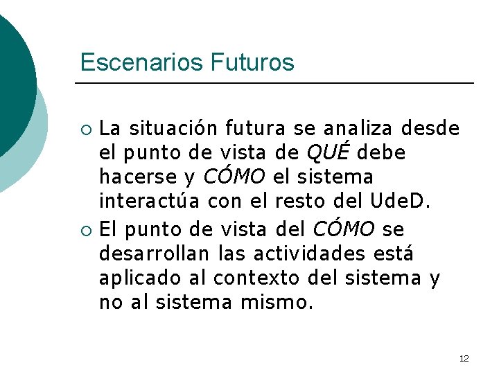 Escenarios Futuros La situación futura se analiza desde el punto de vista de QUÉ