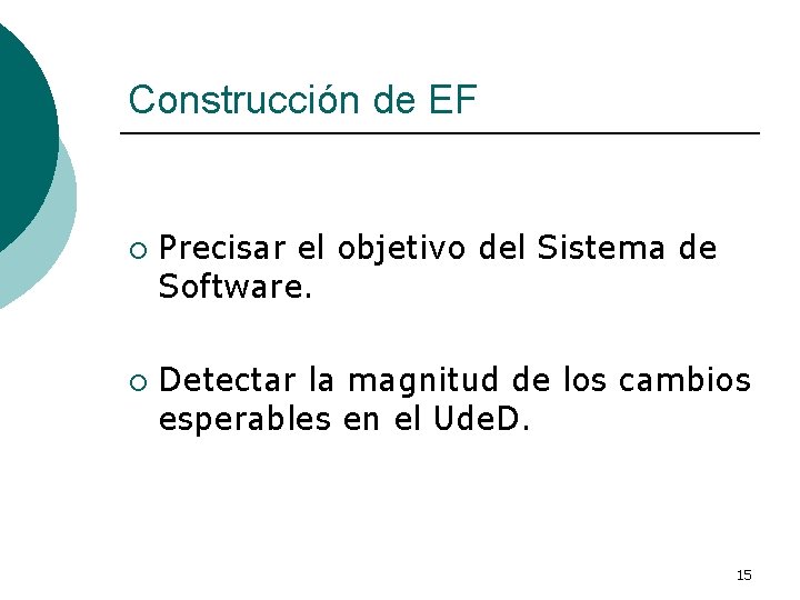 Construcción de EF ¡ ¡ Precisar el objetivo del Sistema de Software. Detectar la