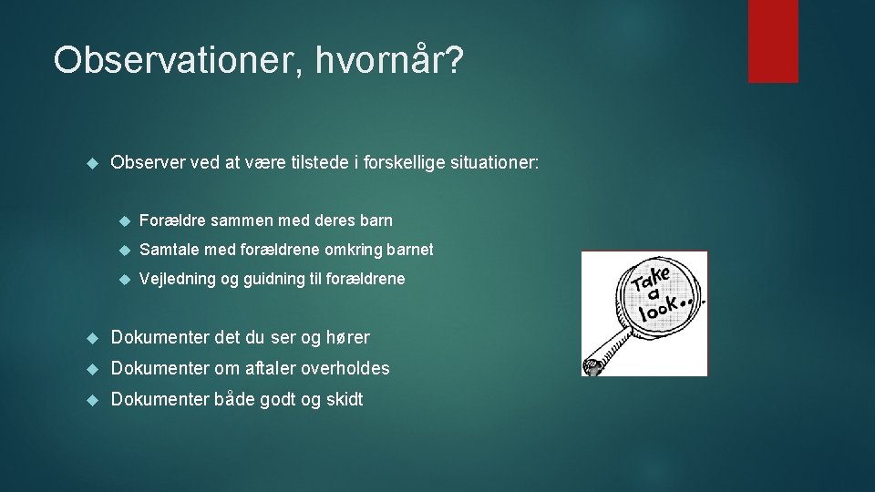 Observationer, hvornår? Observer ved at være tilstede i forskellige situationer: Forældre sammen med deres