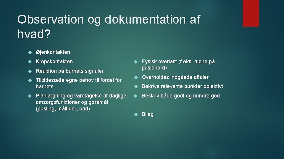 Observation og dokumentation af hvad? Øjenkontakten Kropskontakten Reaktion på barnets signaler Fysisk overlast (f.