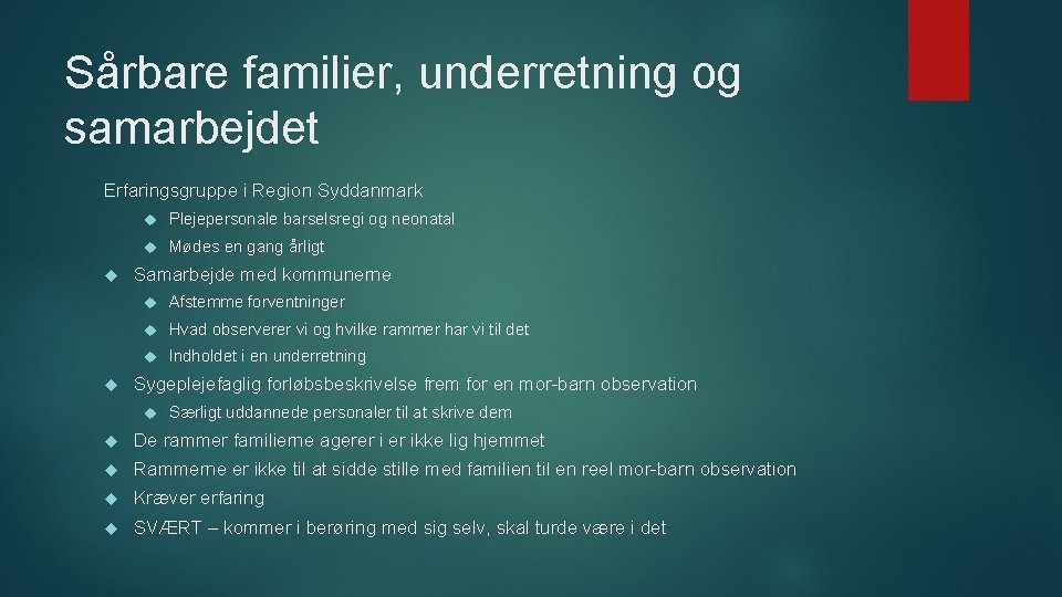 Sårbare familier, underretning og samarbejdet Erfaringsgruppe i Region Syddanmark Plejepersonale barselsregi og neonatal Mødes