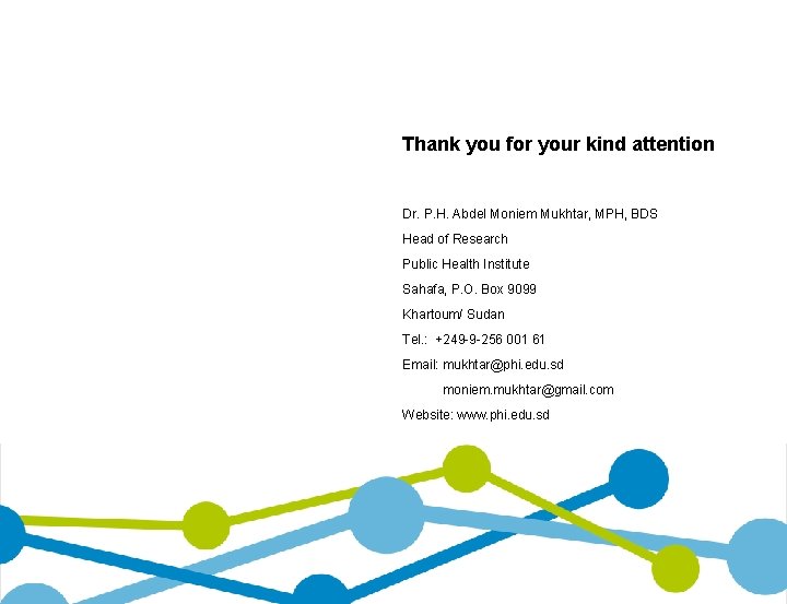 Thank you for your kind attention Dr. P. H. Abdel Moniem Mukhtar, MPH, BDS