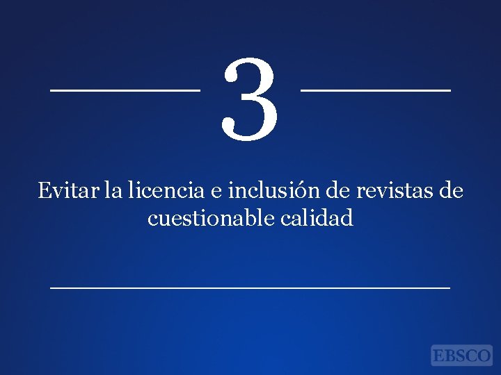 3 Evitar la licencia e inclusión de revistas de cuestionable calidad 3 Evitar la licencia e inclusión de revistas de cuestionable calidad